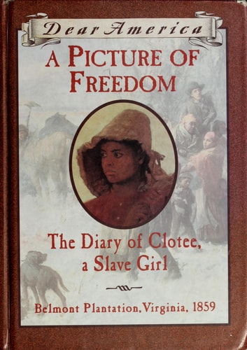 A Picture of Freedom: The Diary of Clotee, a Slave Girl, Belmont Plantation, Virginia 1859 (Dear America Series)