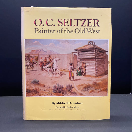 O. C. Seltzer: Painter of the Old West - Mildred D. Ladner - Signed - 1st Edition - 1979