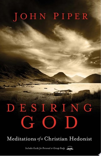 Desiring God, Revised Edition Meditations of a Christian Hedonist