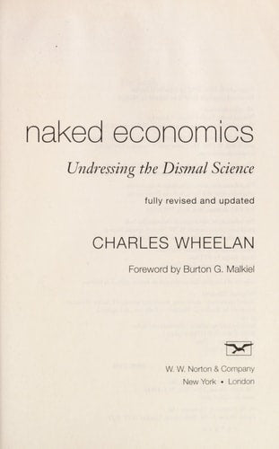 Naked Economics: Undressing the Dismal Science (Fully Revised and Updated)