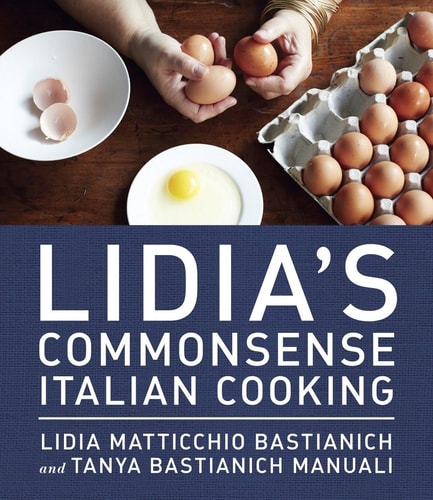 Lidia's Commonsense Italian Cooking 150 Delicious and Simple Recipes Anyone Can Master: A Cookbook