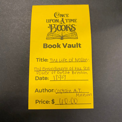 The Life of Nelson: The Embodiment of the Sea Power of Great Britain - Captain A. T. Mahan - 1899