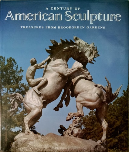 A Century of American Sculpture Treasures from Brookgreen Gardens. With contributions by Joseph V. Noble, Beatrice G. Proske, Gurdon L. Tarbox and Robin R. Salmon