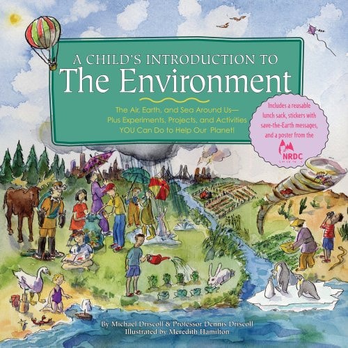 A Child's Introduction to the Environment The Air, Earth, and Sea Around Us- Plus Experiments, Projects, and Activities YOU Can Do to Help Our Planet!