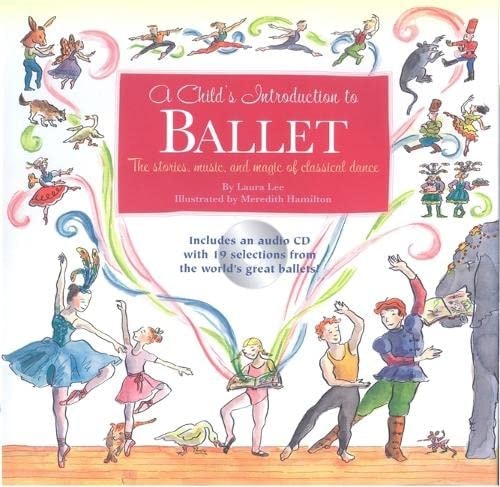 A Child's Introduction to Ballet The Stories, Music and Magic of Classical Dance