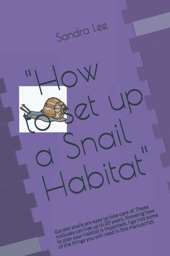 "How to set up a snail habitat": Garden snails are easy to take care of. These mollusks can live up to 20 years. Knowing how to plan your habitat is ... the things you will need in this manuscript.