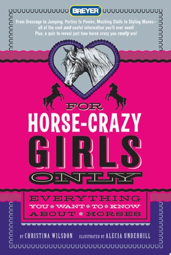 For Horse-Crazy Girls Only Everything You Want to Know About Horses