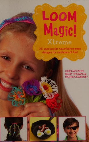 Loom Magic Xtreme! 25 Spectacular, Never-Before-Seen Designs for Rainbows of Fun