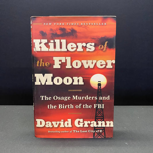 Killers of the Flower Moon - David Grann - 1st Edition - 2017