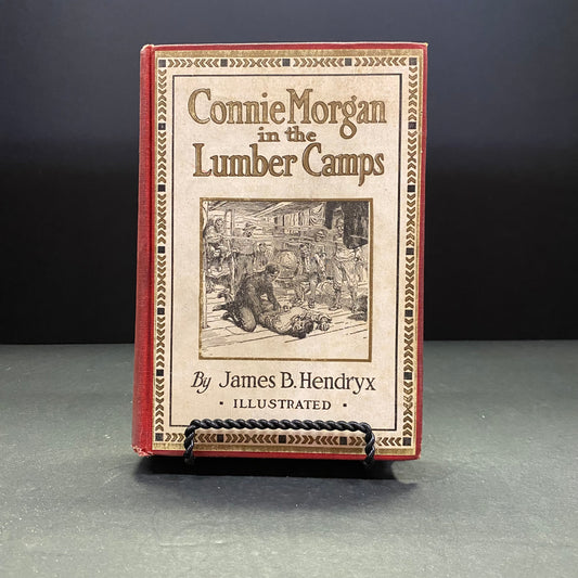 Connie Morgan in the Lumber Camps - James B. Hendryx - 1st Edition - 1919