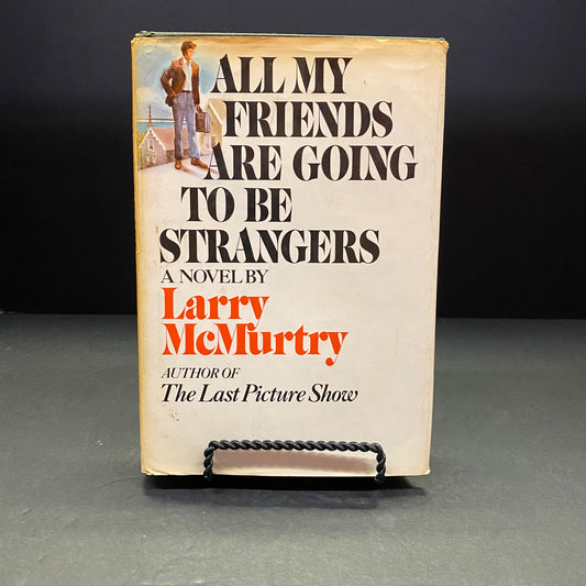 All My Friends Are Going To Be Strangers - Larry McMurtry - 1st Edition - 1972