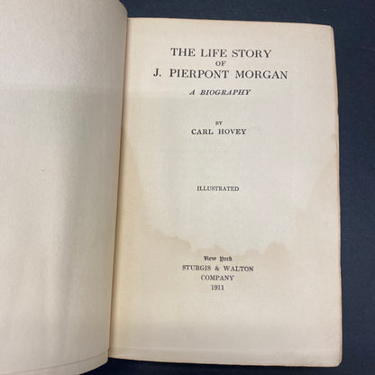 The Life Story of J. Pierpont Morgan - Carl Hovey - 1st Edition - 1911