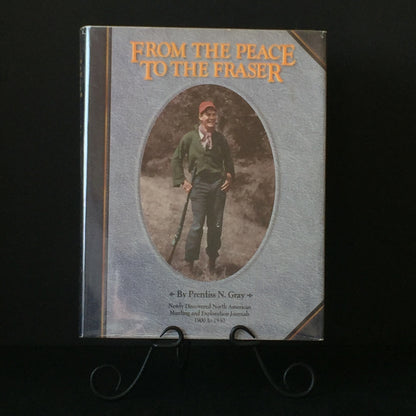 From the Peace to the Fraser - Prentiss N. Gray - Signed - 1994