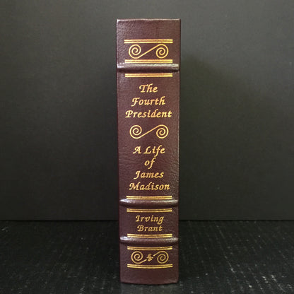 The Fourth President: A Life of James Madison - Irving Brant - Easton Press - 1985