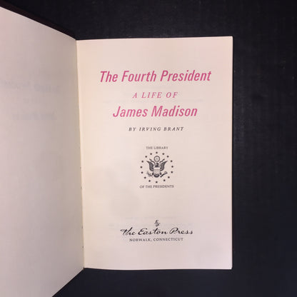 The Fourth President: A Life of James Madison - Irving Brant - Easton Press - 1985