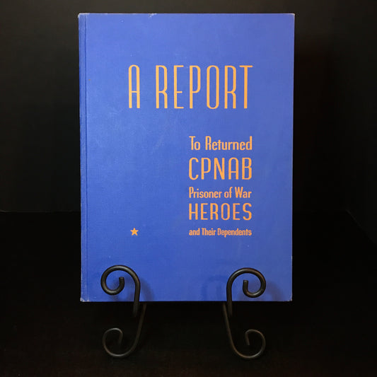 A Report to Returned CPNAB Prisoner of War Heroes and Their Dependents - Published by The Pacific Island Employees Foundation - 1945