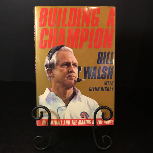 Building A Champion - Bill Walsh and Glenn Dickey - First Edition - Signed - 1990