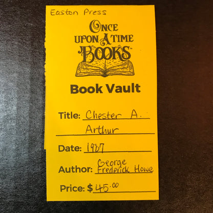 Chester A. Arthur - George Frederick Howe - Easton Press - 1987