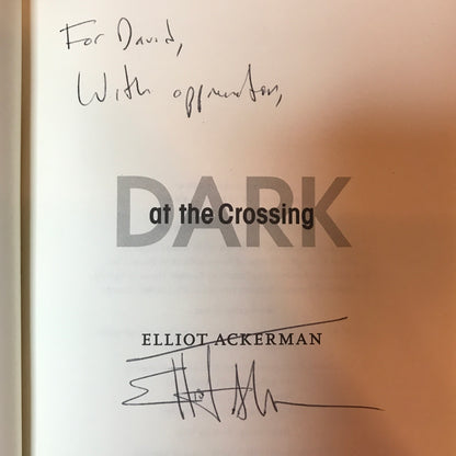 Dark at the Crossing - Elliot Ackerman - Signed - 1st Edition - 2017