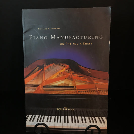 Piano Manufacturing: An Art and A Craft - Nikolaus W. Schimmel - Signed - 2000