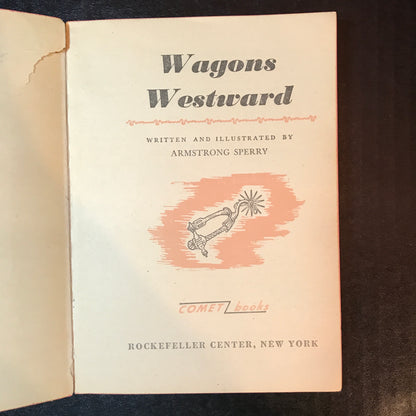 Wagons Westward - Armstrong Sperry - 1st Thus - 1948