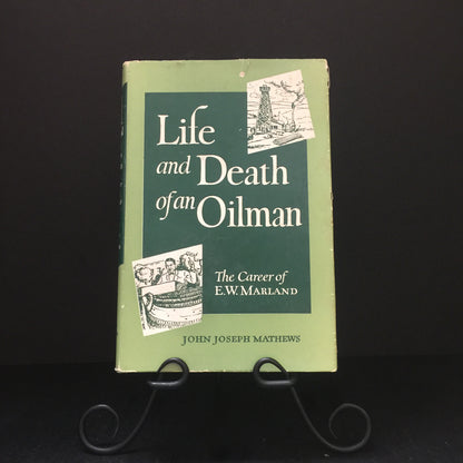 Life and Death of an Oilman: The Career of E. W. Marland - John Joseph Mathews - Signed by Author - First Edition - 1951