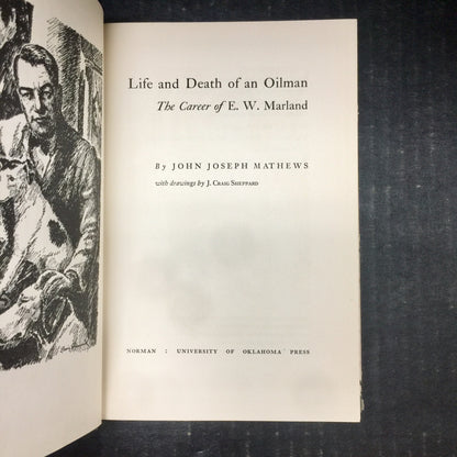 Life and Death of an Oilman: The Career of E. W. Marland - John Joseph Mathews - Signed by Author - First Edition - 1951