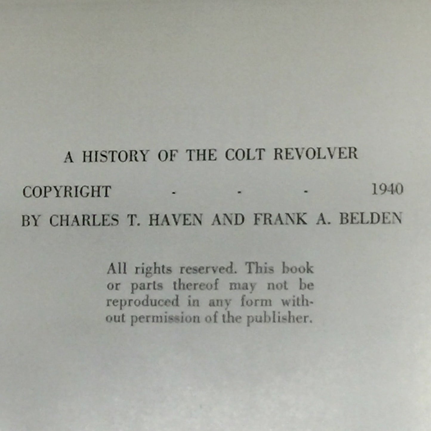 A History of The Colt Revolver - Charles T. Haven & Frank A. Belden - 1940