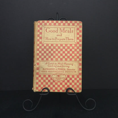 Good Meals and How to Prepare Them - Katharine A. Fisher - Eighth Edition - 1929