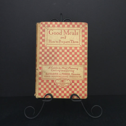 Good Meals and How to Prepare Them - Katharine A. Fisher - Eighth Edition - 1929