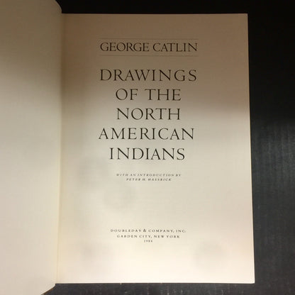 Drawings of The North American Indians - George Catlin - First Edition - 1984