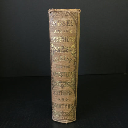 Moses and the Prophets; Christ and the Apostles; Fathers & Martyrs - J. E. Stebbins - 1867