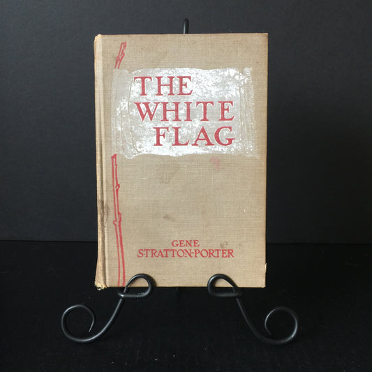 The White Flag - Gene Stratton-Porter - 1st Edition - 1923