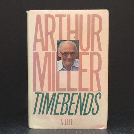 Timebends: A Life - Arthur Miller - Signed by Author - First Trade Edition - 1987