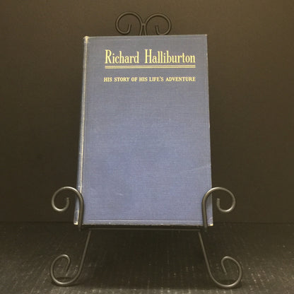 Richard Halliburton: His Story of His Life's Adventure - The Bobbs-Merrill Company - First Edition - 1940