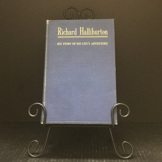 Richard Halliburton: His Story of His Life's Adventure - The Bobbs-Merrill Company - First Edition - 1940