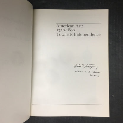 American Art: 1750-1800 Towards Independence - Charles F. Montgomery and Patricia E. Kane - Signed by Editors - First Edition - 1976