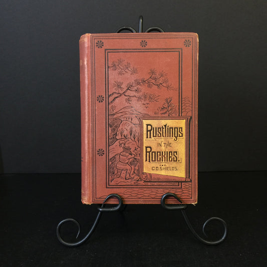 Rustlings in the Rockies: Hunting and Fishing by Mountain and Stream - G. O. Shields - 1st Edition - 1883