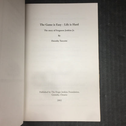 The Game is Easy - Life is Hard - Dorothy Turcotte - Signed by Ferguson Jenkins Jr. - Second Edition - 2003