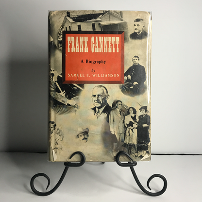 Frank Gannett: A Biography - S. T. Williamson - 1st Edition - 1940