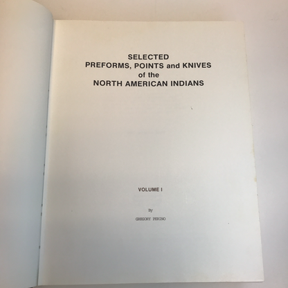 Selected Preforms, Points, and Knives of the North American Indians Vol. 1 - 1985 - Gregory Perino