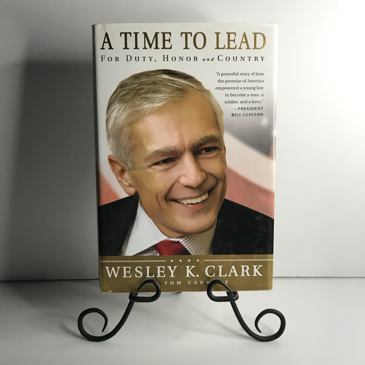 A Time to Lead - Wesley K. Clark - Signed - 1st Edition - 2007