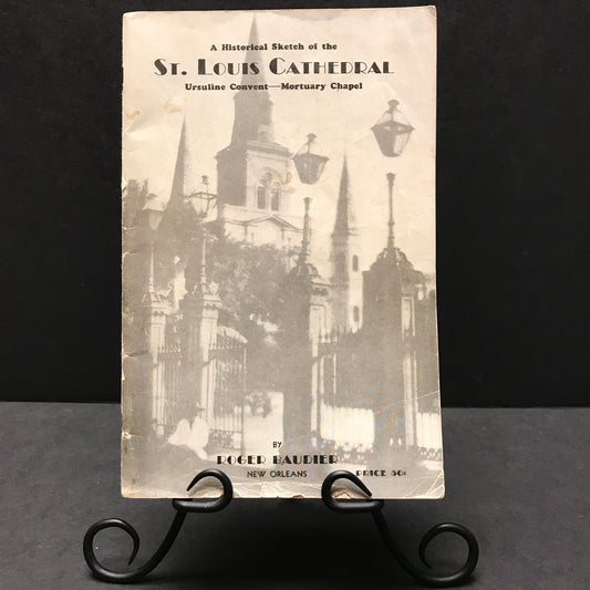 A Historical Sketch of the St. Louis Cathedral - Roger Baudier - 1943