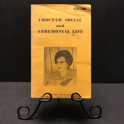 Choctaw Social and Ceremonial Life - Dorothia J. Damato - 1973