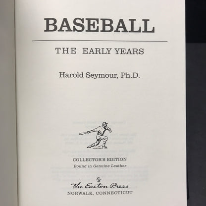 Baseball: The Early Years - Harold Seymour, Ph.D. - Easton Press - 1998