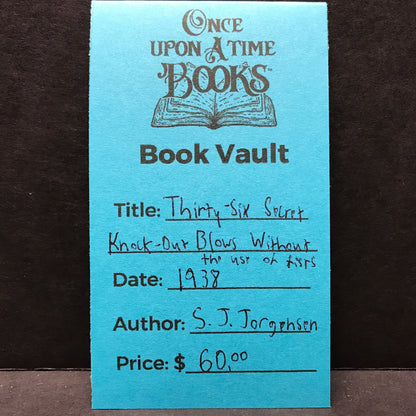 Thirty-Six Secret Knock-Out Blows Without the Use of Fists - S. J. Jorgensen - 1938