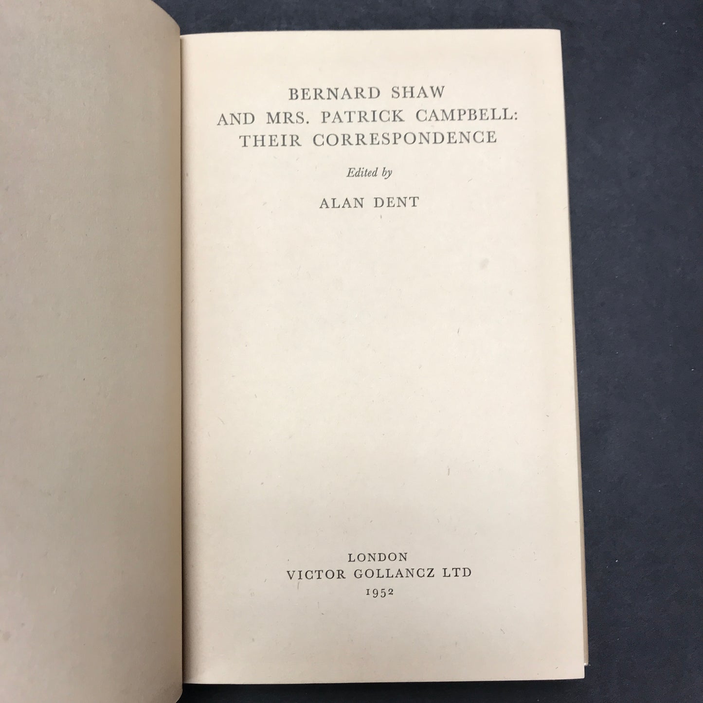 Bernard Shaw and Mrs. Patrick Campbell: Their Correspondence - Alan Dent - 1952 - 1st Edition