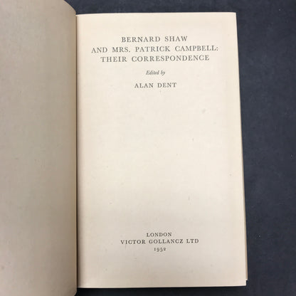 Bernard Shaw and Mrs. Patrick Campbell: Their Correspondence - Alan Dent - 1952 - 1st Edition