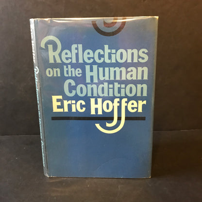 Reflections on the Human Condition - Eric Hoffer - 1st Edition - 1973