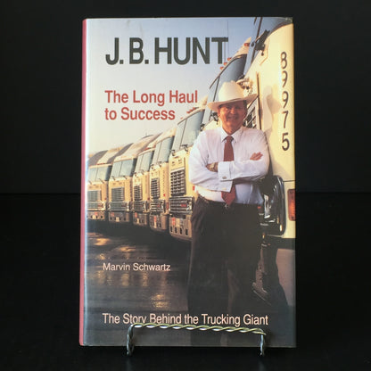 J. B. Hunt: The Long Haul to Success - Marvin Schwartz - 1992